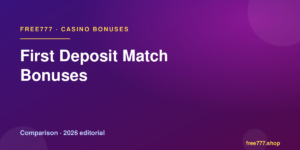 First Deposit Match Bonuses — Free777 editorial 2026