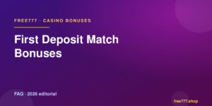 First Deposit Match Bonuses — Free777 editorial 2026