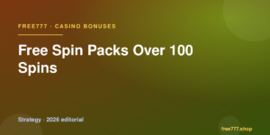 Free Spin Packs Over 100 Spins — Free777 editorial 2026