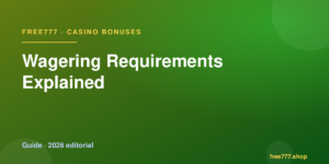 Wagering Requirements Explained — Free777 editorial 2026