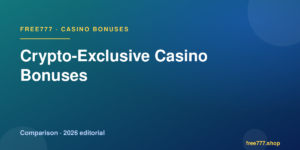 Crypto-Exclusive Casino Bonuses — Free777 editorial 2026