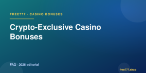 Crypto-Exclusive Casino Bonuses — Free777 editorial 2026