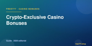 Crypto-Exclusive Casino Bonuses — Free777 editorial 2026