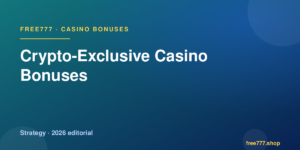 Crypto-Exclusive Casino Bonuses — Free777 editorial 2026