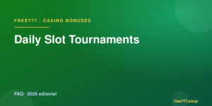 Daily Slot Tournaments — Free777 editorial 2026