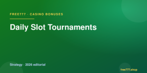 Daily Slot Tournaments — Free777 editorial 2026