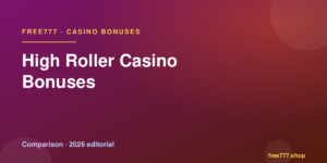 High Roller Casino Bonuses — Free777 editorial 2026