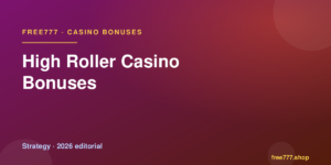 High Roller Casino Bonuses — Free777 editorial 2026