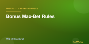 Bonus Max-Bet Rules — Free777 editorial 2026