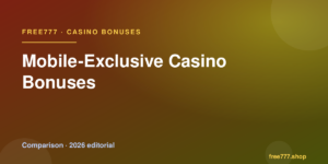 Mobile-Exclusive Casino Bonuses — Free777 editorial 2026