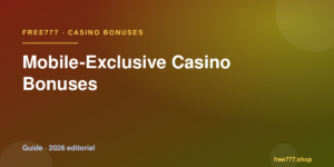 Mobile-Exclusive Casino Bonuses — Free777 editorial 2026