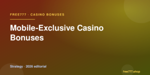 Mobile-Exclusive Casino Bonuses — Free777 editorial 2026