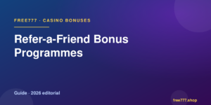 Refer-a-Friend Bonus Programmes — Free777 editorial 2026