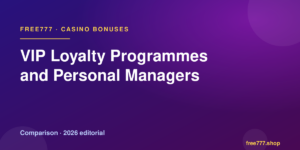 VIP Loyalty Programmes and Personal Managers — Free777 editorial 2026