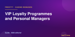VIP Loyalty Programmes and Personal Managers — Free777 editorial 2026