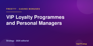 VIP Loyalty Programmes and Personal Managers — Free777 editorial 2026