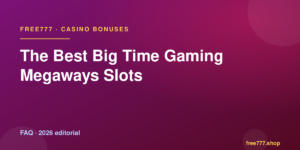 The Best Big Time Gaming Megaways Slots — Free777 editorial 2026