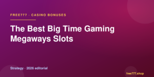 The Best Big Time Gaming Megaways Slots — Free777 editorial 2026