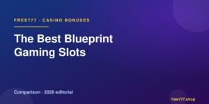 The Best Blueprint Gaming Slots — Free777 editorial 2026