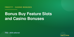 Bonus Buy Feature Slots and Casino Bonuses — Free777 editorial 2026