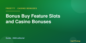 Bonus Buy Feature Slots and Casino Bonuses — Free777 editorial 2026