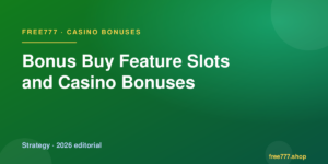Bonus Buy Feature Slots and Casino Bonuses — Free777 editorial 2026