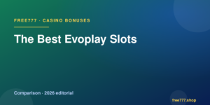The Best Evoplay Slots — Free777 editorial 2026