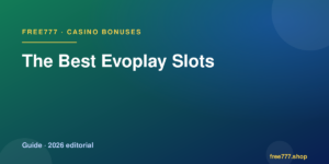 The Best Evoplay Slots — Free777 editorial 2026