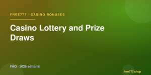 Casino Lottery and Prize Draws — Free777 editorial 2026