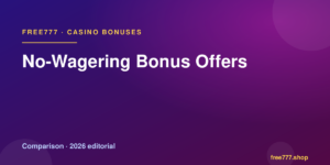 No-Wagering Bonus Offers — Free777 editorial 2026