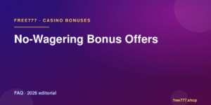 No-Wagering Bonus Offers — Free777 editorial 2026