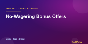 No-Wagering Bonus Offers — Free777 editorial 2026