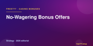No-Wagering Bonus Offers — Free777 editorial 2026