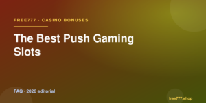 The Best Push Gaming Slots — Free777 editorial 2026