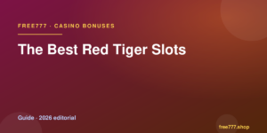 The Best Red Tiger Slots — Free777 editorial 2026
