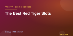The Best Red Tiger Slots — Free777 editorial 2026