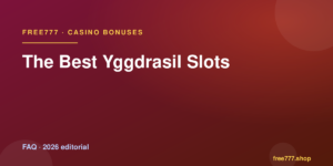 The Best Yggdrasil Slots — Free777 editorial 2026