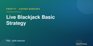 Live Blackjack Basic Strategy — Free777 editorial 2026