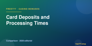 Card Deposits and Processing Times — Free777 editorial 2026
