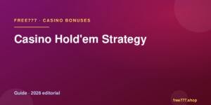 Casino Hold'em Strategy — Free777 editorial 2026
