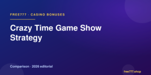 Crazy Time Game Show Strategy — Free777 editorial 2026