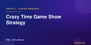 Crazy Time Game Show Strategy — Free777 editorial 2026