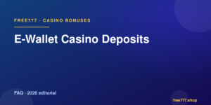 E-Wallet Casino Deposits — Free777 editorial 2026