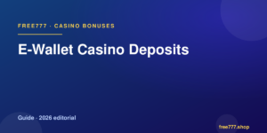 E-Wallet Casino Deposits — Free777 editorial 2026