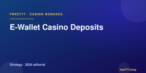 E-Wallet Casino Deposits — Free777 editorial 2026
