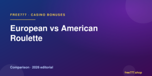 European vs American Roulette — Free777 editorial 2026