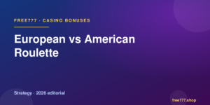 European vs American Roulette — Free777 editorial 2026