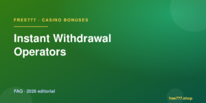 Instant Withdrawal Operators — Free777 editorial 2026