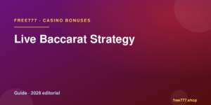 Live Baccarat Strategy — Free777 editorial 2026