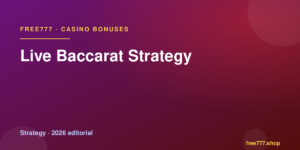 Live Baccarat Strategy — Free777 editorial 2026